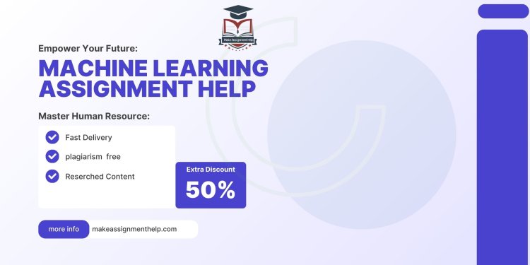 The Ultimate Guide to Getting Expert Machine Learning Assignment Help